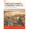 The East Africa Campaign 1914-18: Von Lettow-Vorbeck's Masterpiece - Paperback