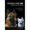 Animals Are Us: A Guide to a Kinder World - Paperback