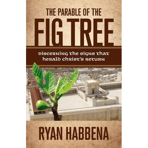 The Parable of the Fig Tree: Discerning the Signs That Herald Christ's Return - Paperback