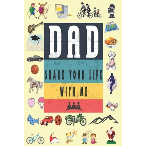 Dad Share Your Life With Me: Perfect For Dad's Birthday, Father's Day, Valentine Day Or Just To Show Dad You Love Him! - Paperback