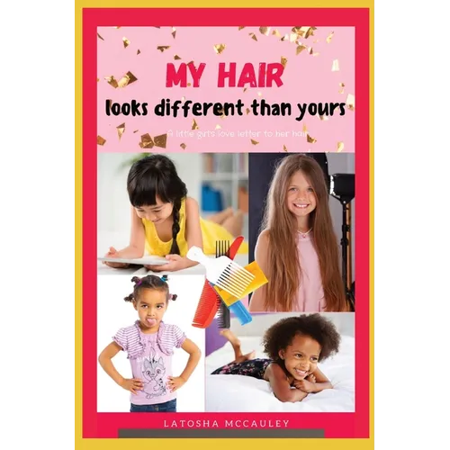 My Hair Looks Different Than Yours: A little girl's love letter to her hair - Paperback