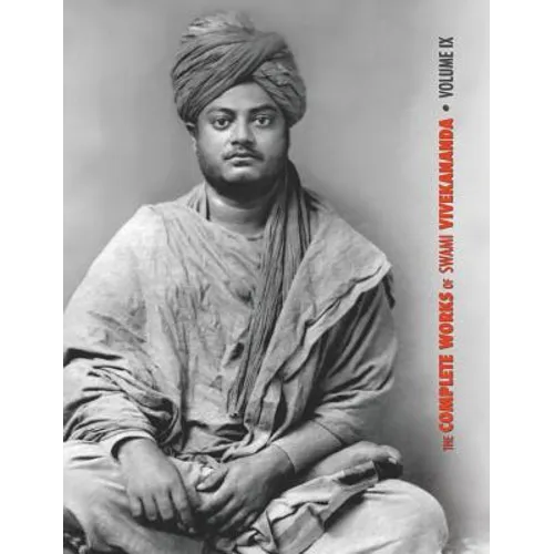 The Complete Works of Swami Vivekananda, Volume 9: Epistles - Fifth Series, Lectures and Discourses, Notes of Lectures and Classes, Writings: Prose an - Hardcover