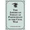 The American Indian as Participant in the Civil War - Paperback