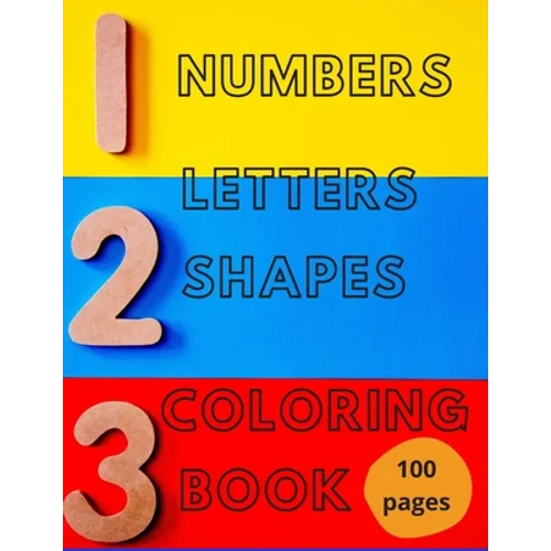 Numbers, Letters, Shapes Coloring Book.: Pre-school Education For Fun. Early Learning. For Boys & Girls. Numbers 0-10. Alphabet. First Words. Easy Sha - Paperback