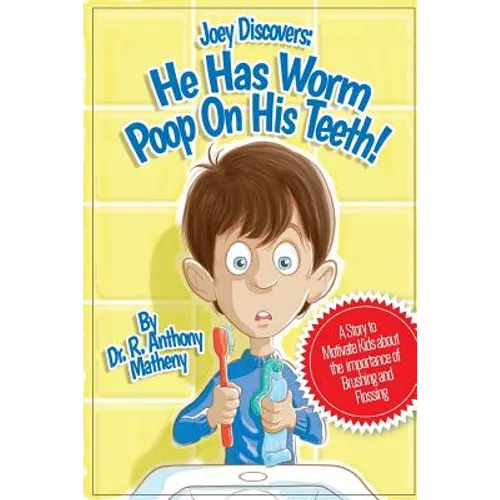 He Has Worm Poop On His Teeth!: Part 1 of the Joey Discover Series, A story to motivate kids about the importance of brushing and flossing - Paperback