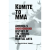 Kumite To MMA: America's underground history of the origins of mixed martial arts - Paperback