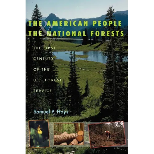 The American People & the National Forests: The First Century of the U.S. Forest Service - Paperback