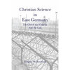 Christian Science in East Germany: The Church that Came in from the Cold - Paperback