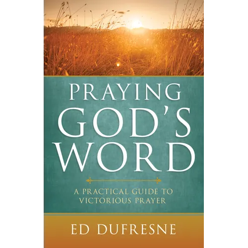 Praying God's Word: A Practical Guide to Victorious Prayer - Paperback