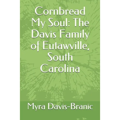 Cornbread My Soul: The Davis Family of Eutawville, South Carolina - Paperback