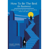 How To Be The Best (In Business): Insights from my 40-year career (as well as before and after). - Hardcover