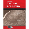 El Manual del TATUAJE POLINESIO: Guía práctica para crear tatuajes polinesios significativos - Paperback