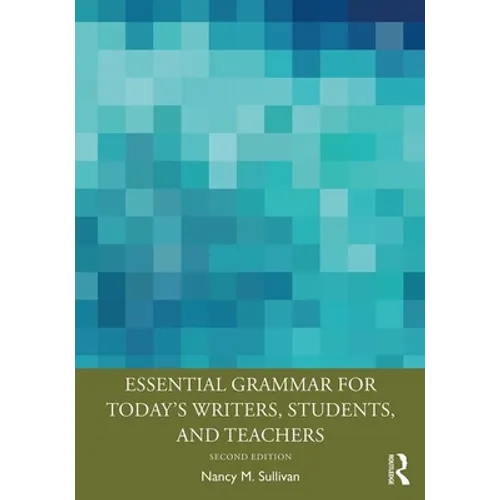 Essential Grammar for Today's Writers, Students, and Teachers - Paperback