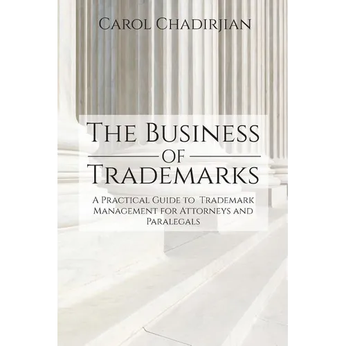 The Business of Trademarks: A Practical Guide to Trademark Management for Attorneys and Paralegals - Paperback