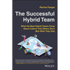 The Successful Hybrid Team: What the Best Hybrid Teams Know about Culture That Others Don't (But Wish They Did) - Paperback