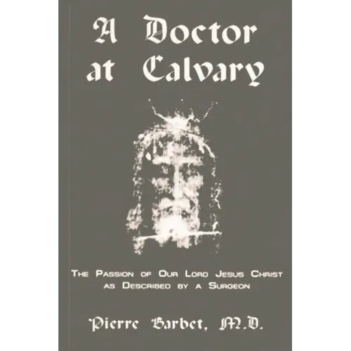 A Doctor at Calvary - The Passion of Our Lord Jesus Christ as Described by a Surgeon - Paperback