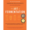 The Art of Fermentation: With Practical Information on Fermenting Vegetables, Fruits, Grains, Milk, Beans, Meats, and More - Hardcover