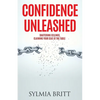 Confidence Unleashed: Shattering Ceilings, Claiming Your Seat at the Table - Paperback