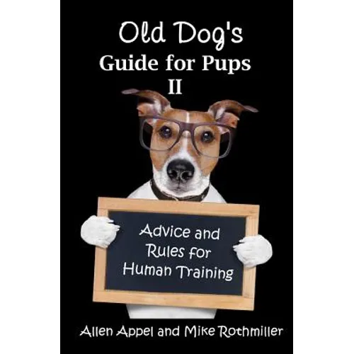 Old Dog's Guide for Pups II: Advice and Rules for Human Training - Paperback