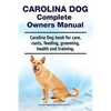 Carolina Dog Complete Owners Manual. Carolina Dog book for care, costs, feeding, grooming, health and training. - Paperback