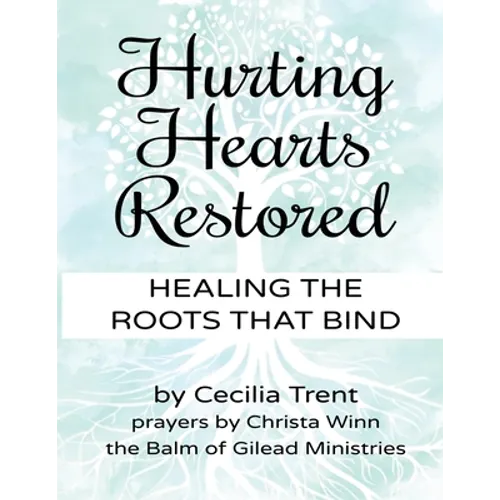 Hurting Hearts Restored: Healing the Roots That Bind - Paperback