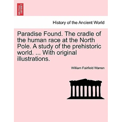 Paradise Found. The cradle of the human race at the North Pole. A study of the prehistoric world. ... With original illustrations. - Paperback