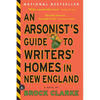 An Arsonist's Guide to Writers' Homes in New England - Paperback