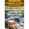 Hiker's Guide For Beginners: Meal Planning and Wilderness Cooking to Long Distance - Paperback
