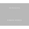 Ed Ruscha: Ribbon Words - Hardcover
