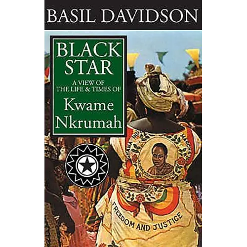 Black Star: A View of the Life and Times of Kwame Nkrumah - Paperback