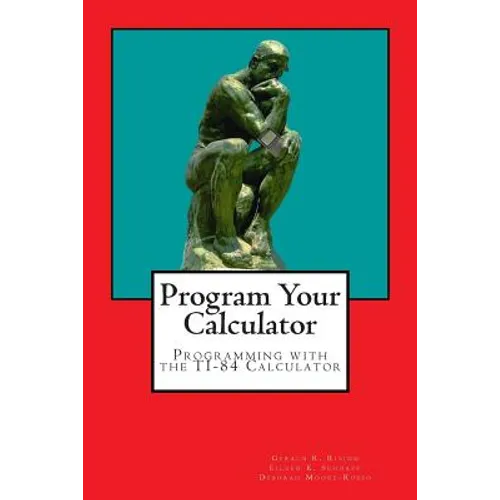 Program Your Calculator: Programming with the TI-84 Calculator - Paperback