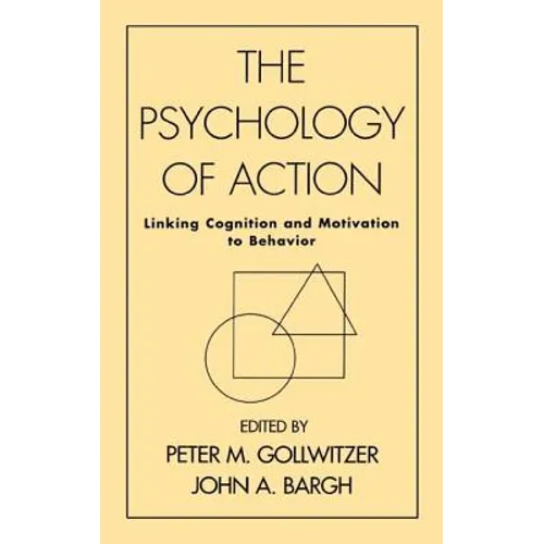 The Psychology of Action: Linking Cognition and Motivation to Behavior - Hardcover