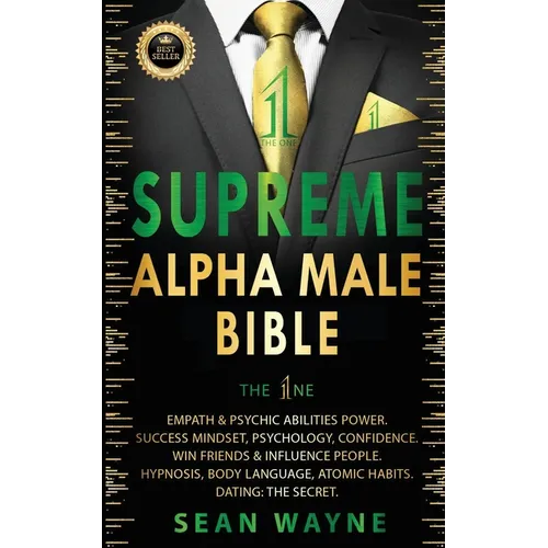 SUPREME ALPHA MALE BIBLE The 1ne: Empath & Psychic Abilities Power. Success Mindset, Psychology, Confidence. Win Friends & Influence People. Hypnosis, - Paperback