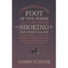 A Treatise on the Foot of the Horse and a New System of Shoeing by One-Sided Nailing, and on the Nature, Origin, and Symptoms of the Navicular Joint L - Paperback
