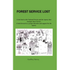 Forest Service Lost: A look back at the National Forest and the Agency that manages these Forests - Paperback