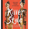 Killer Style: How Fashion Has Injured, Maimed, and Murdered Through History - Hardcover