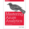 Mastering Azure Analytics: Architecting in the Cloud with Azure Data Lake, HDInsight, and Spark - Paperback