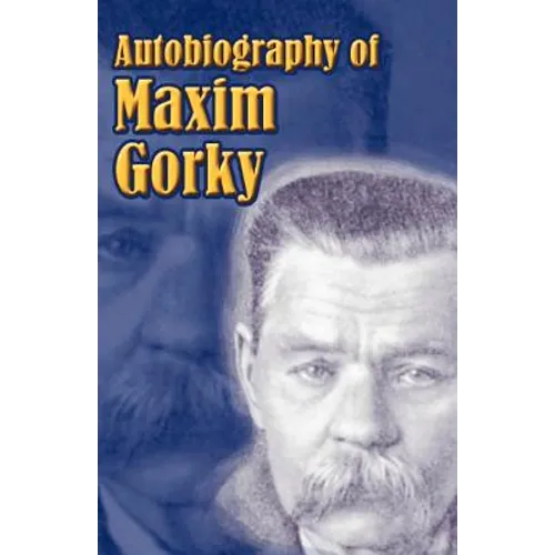 Autobiography of Maxim Gorky: My Childhood, in the World, My Universities - Paperback