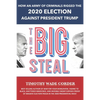 The Big Steal: How an Army of Criminals Rigged the 2020 Election Against President Trump - Paperback