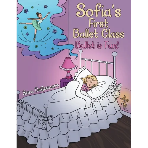 Sofia's First Ballet Class: Ballet Is Fun! - Paperback