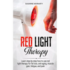 Red light therapy: Learn step-by-step how to use red light therapy for fat loss, anti-aging, muscle gain, fatigue, and pain. - Paperback