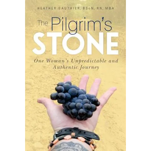 The Pilgrim's Stone: One Woman's Unpredictable and Authentic Journey - Paperback