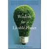 Wisdom for a Livable Planet: The Visionary Work of Terri Swearingen, Dave Foreman, Wes Jackson, Helena Norberg-Hodge, Werner Fornos, Herman Daly, Step - Paperback