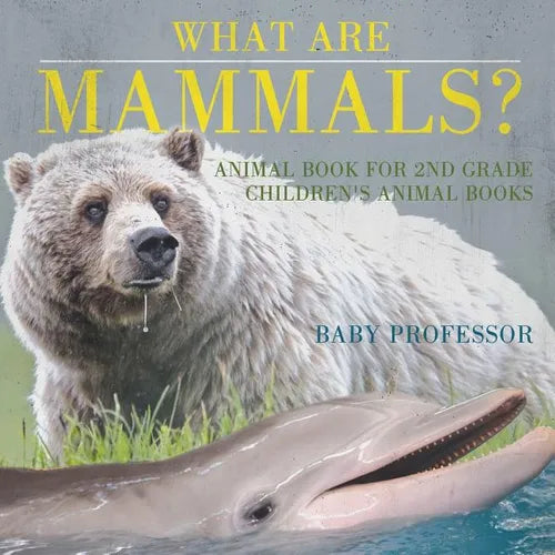 What are Mammals? Animal Book for 2nd Grade Children's Animal Books - Paperback
