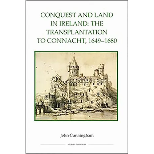Conquest and Land in Ireland: The Transplantation to Connacht, 1649-1680 - Hardcover