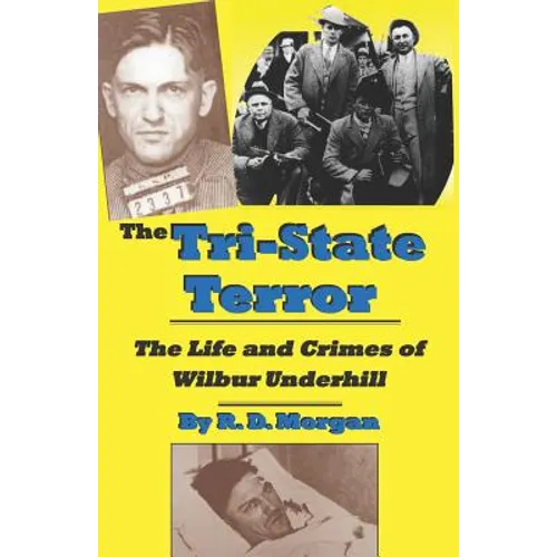 The Tri-State Terror: The Life And Crimes Of Wilbur Underhill - Paperback
