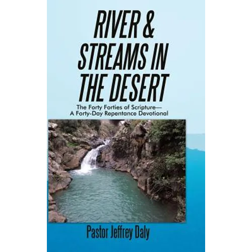 River & Streams in the Desert: The Forty Forties of Scripture-A Forty-Day Repentance Devotional - Hardcover
