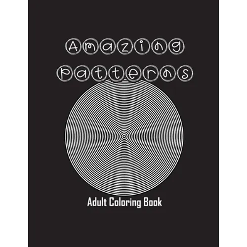 Amazing Patterns: Adult Coloring Book, Stress Relieving Mandala Style Patterns - Paperback