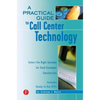 A Practical Guide to Call Center Technology: Select the Right Systems for Total Customer Satisfaction - Paperback