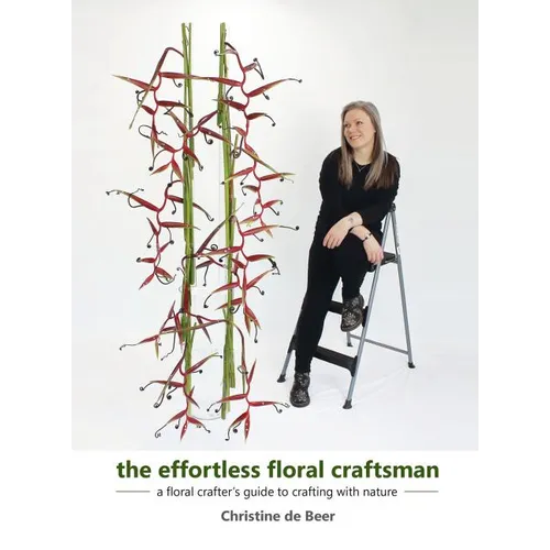 The Effortless Floral Craftsman: a floral crafter's guide to crafting with nature - Hardcover